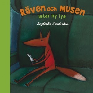 Räven och Musen letar ny lya / av Boglárka Paulovkin ; översättning och textbearbetning: Eva Larsson och Maud Mangold
