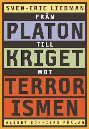 Från Platon till kriget mot terrorismen : de politiska idéernas historia / Sven-Eric Liedman