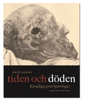 Tiden och döden : kungliga gravöppningar / Erik Janson