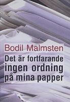 Det är fortfarande ingen ordning på mina papper / Bodil Malmsten