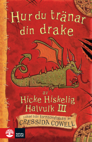 Hur du tränar din drake : av Hicke Hiskelig Halvulk III / tolkad från fornnordiskan av Cressida Cowell ; översatt av Katarina Kuick