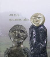 Att föra gudarnas talan : figurinerna från Lunda / Gunnar Andersson ... ; [faktagranskning: Anders Kaliff ; translation: Aidan Allen]