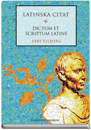 Latinska citat = Dictum et scriptum latine / [sammanställda av] Ebbe Vilborg