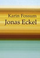 Jonas Eckel / Karin Fossum ; [översättning: Helena och Ulf Örnkloo]