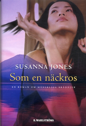 Som en näckros : [en roman om mänskliga bråddjup] / Susanna Jones ; översättning: Ylva Spångberg