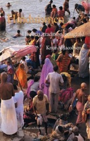 Hinduismen : historia, tradition, mångfald / Knut A. Jacobsen ; översättning av Malin Ericson ; [fackgranskning: Erik af Edholm]