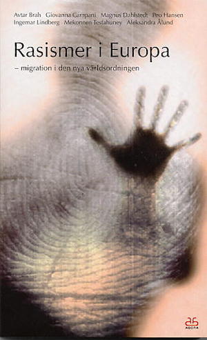 Rasismer i Europa - migration i den nya världsordningen : rapport från forskarseminariet 27 mars 2004 / redaktörer: Magnus Dahlstedt och Ingemar Lindberg ; Avtar Brah ...