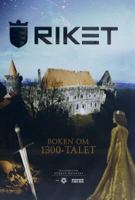Riket : boken om 1300-talet / huvudförfattare: Gudrun Wessnert ; [utgiven i samarbete med] SVT