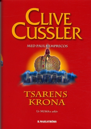 Tsarens krona : [ur NUMA:s arkiv] / Clive Cussler ; med Paul Kemprecos ; översättning: Ove Fransson