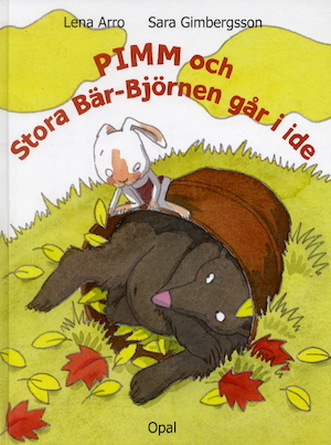 Pimm och Stora Bär-Björnen går i ide eller Björnar kan väl inte bo i hus! / Lena Arro, Sara Gimbergsson