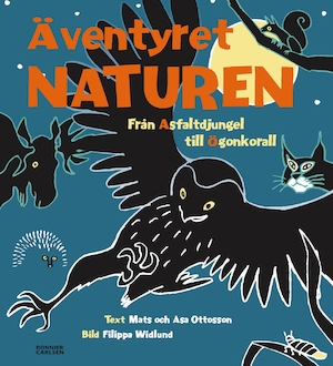 Äventyret naturen : från asfaltdjungel till ögonkorall / text: Mats och Åsa Ottosson ; bild: Filippa Widlund