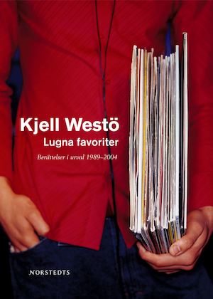 Lugna favoriter : berättelser i urval 1989-2004 / Kjell Westö