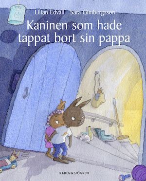 Kaninen som hade tappat bort sin pappa / text: Lilian Edvall ; bild: Sara Gimbergsson