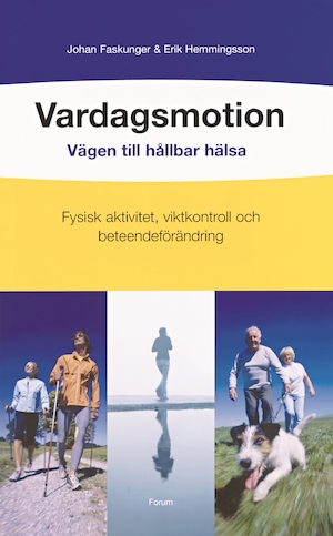 Vardagsmotion : vägen till hållbar hälsa : fysisk aktivitet, viktkontroll och beteendeförändring / Johan Faskunger & Erik Hemmingsson