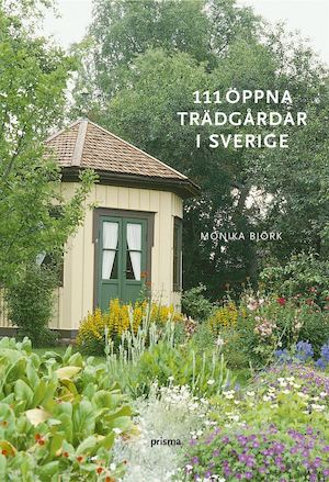 111 öppna trädgårdar i Sverige / Monika Björk ; [foton: Monika Björk och Nike Hjelm]