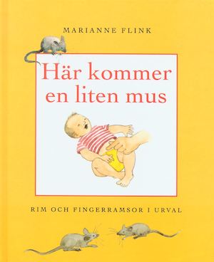 Här kommer en liten mus : rim och fingerramsor i urval / [urval och illustrationer:] Marianne Flink