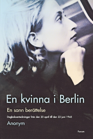 En kvinna i Berlin : en sann berättelse : dagboksanteckningar från den 20 april till den 22 juni 1945 / Anonym ; översättning: Dorothee Sporrong