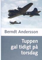 Tuppen gal tidigt på torsdag / Berndt Andersson