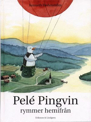 Pelé Pingvin rymmer hemifrån / Kenneth Hedenström