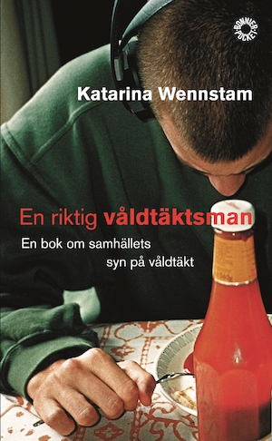 En riktig våldtäktsman : en bok om samhällets syn på våldtäkt / Katarina Wennstam
