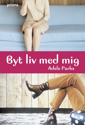 Byt liv med mig / Adele Parks ; översättning av Lina Erkelius