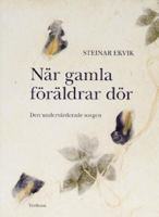 När gamla föräldrar dör : den undervärderade sorgen / Steinar Ekvik ; översättning av Inga Wernolf