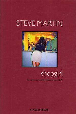 Shopgirl : en roman om kärlek och ensamhet i LA / Steve Martin ; översättning: Anna Strandberg