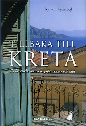 Tillbaka till Kreta : en berättelse om en ö, goda vänner och mat / Byron Ayanoglu ; översättning: Anders Bellis ; [teckningar: Olga Ryabets]