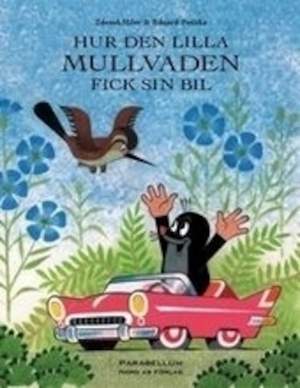 Hur den lilla Mullvaden fick sin bil / bild: Zdeněk Miler ; text: Eduard Petiška ; svensk översättning: Solveig Hiestand