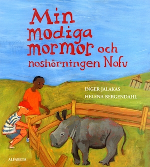 Min modiga mormor och noshörningen Nofu / text: Inger Jalakas ; bild: Helena Bergendahl
