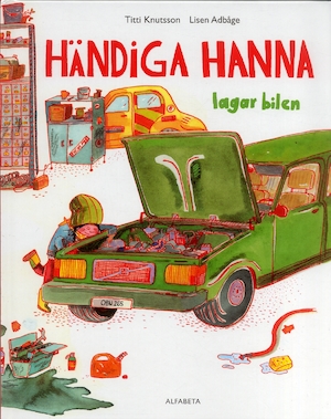 Händiga Hanna lagar bilen / text: Titti Knutsson ; bild: Lisen Adbåge