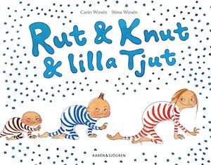 Rut & Knut & lilla Tjut : Rut & Knut får en syster / av Carin Wirsén och Stina Wirsén