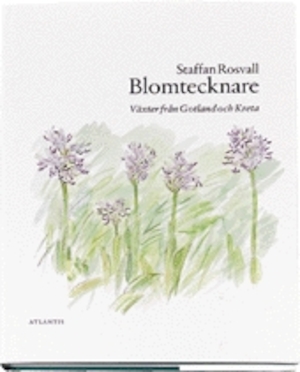 Blomtecknare : växter från Gotland och Kreta / Staffan Rosvall