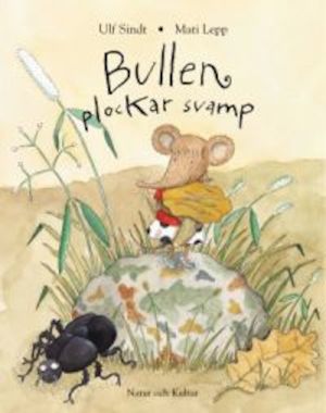 Bullen plockar svamp / text: Ulf Sindt ; bild: Mati Lepp