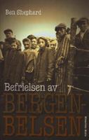Befrielsen av Bergen-Belsen / Ben Shephard ; översättning: Hans Dalén ; [faktagranskning av svenska utgåvan: Ulf Zander och Bodil Persson]