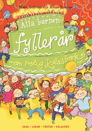 Alla barnen fyller år : en rolig kalasbok : [saga, lekar, tårtor, kalastips] / text: Måns Gahrton ; bild: Johan Unenge