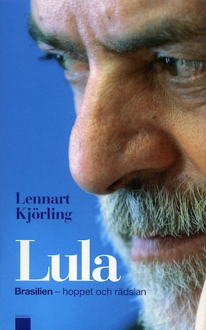 Lula : Brasilien - hoppet och rädslan / Lennart Kjörling ; [foto: Lennart Kjörling]