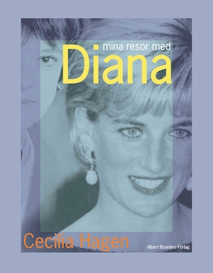 Mina resor med Diana / Cecilia Hagen