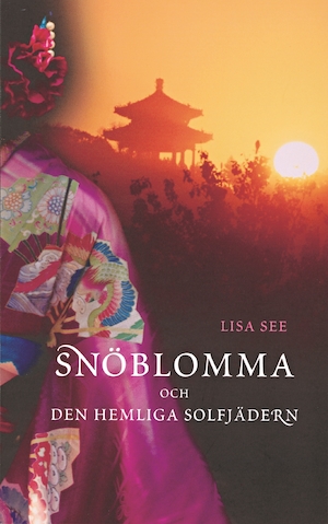 Snöblomma och den hemliga solfjädern / Lisa See ; översättning: Eva Haskå