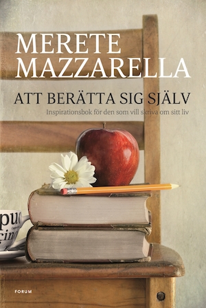 Att berätta sig själv : inspirationsbok för den som vill skriva om sitt liv / Merete Mazzarella