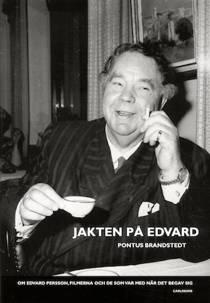 Jakten på Edvard : om Edvard Persson, filmerna och de som var med när det begav sig / Pontus Brandstedt