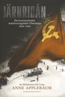 Järnridån : [det kommunistiska maktövertagandet i Östeuropa 1945-1956] / Anne Applebaum ; översättning: Margareta Eklöf