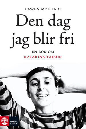 Den dag jag blir fri : en bok om Katarina Taikon / Lawen Mohtadi