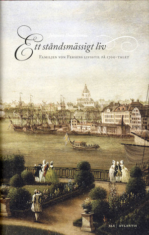 Ett ståndsmässigt liv : familjen von Fersens livsstil på 1700-talet / Johanna Ilmakunnas ; översättning: Camilla Frostell