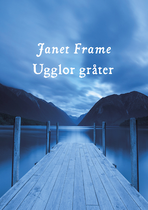 Ugglor gråter / Janet Frame ; översättning: Marita Zonabend