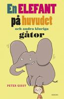 En elefant på huvudet och andra kluriga gåtor / Peter Gissy ; illustrationer av Lena Forsman