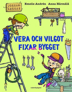 Vera och Vilgot fixar bygget : [jobbargubbar] / Emelie Andrén, Anna Härmälä