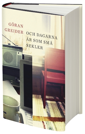 Och dagarna är som små sekler / Göran Greider