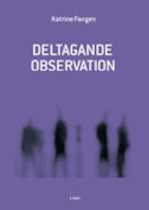 Deltagande observation / Katrine Fangen ; översättning av Harald Nordli ; [fackgranskning: Christina Garsten]