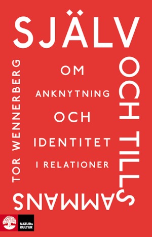 Själv och tillsammans : om anknytning och identitet i relationer / Tor Wennerberg